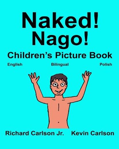 Naked! Nago!: Children's Picture Book English-Polish (Bilingual Edition), Kevin Carlson - Paperback - 9781542993715