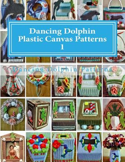 Dancing Dolphin Plastic Canvas Patterns 1: DancingDolphinPatterns.com, Dancing Dolphin Patterns - Paperback - 9781543019780