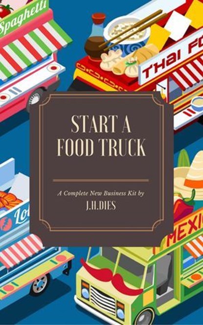 How to Start a Food Truck, J.H. Dies - Ebook - 9781543039665