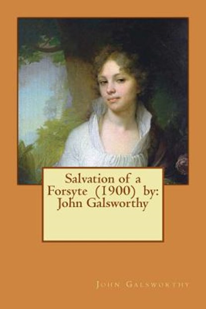 Salvation of a Forsyte (1900) by: John Galsworthy, John Galsworthy - Paperback - 9781543145687