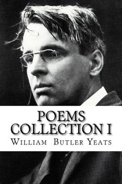 Poems Collection I William Butler Yeats, William Butler Yeats - Paperback - 9781543145816