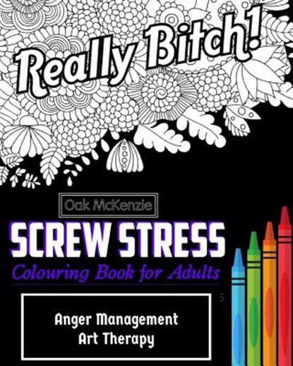 Screw Stress Sweary Colouring Book for Adults: Anger Management Art Therapy, O. Ak McKenzie - Paperback - 9781543219227