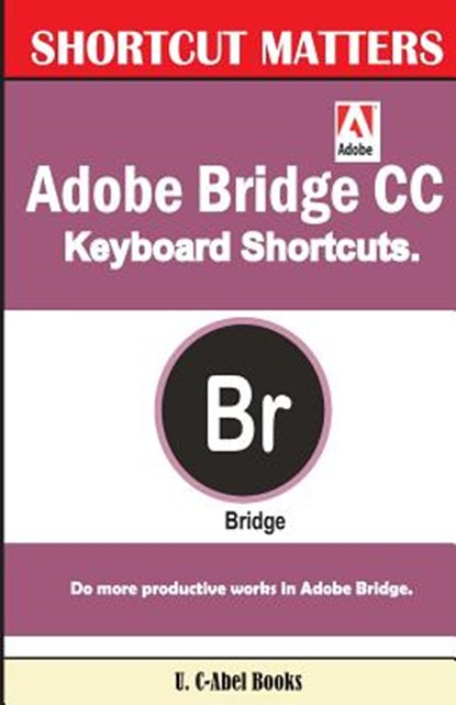 Adobe Bridge CC Keyboard Shortcuts, U. C. Books - Paperback - 9781543228236