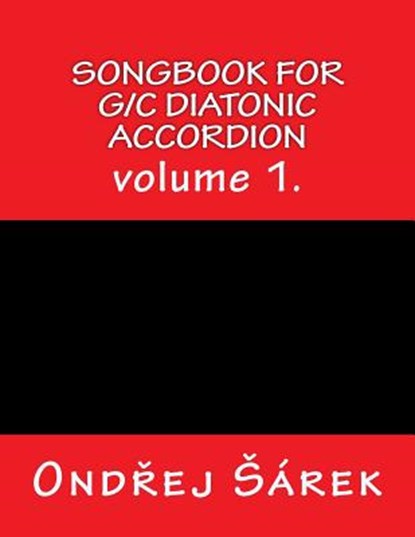 Songbook for G/C diatonic accordion: volume 1., Ondrej Sarek - Paperback - 9781543247039
