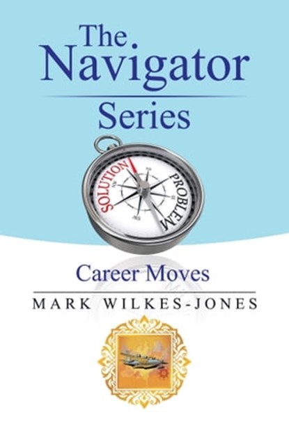The Navigator Series - Career Moves, Mark Wilkes-Jones - Ebook - 9781543405354