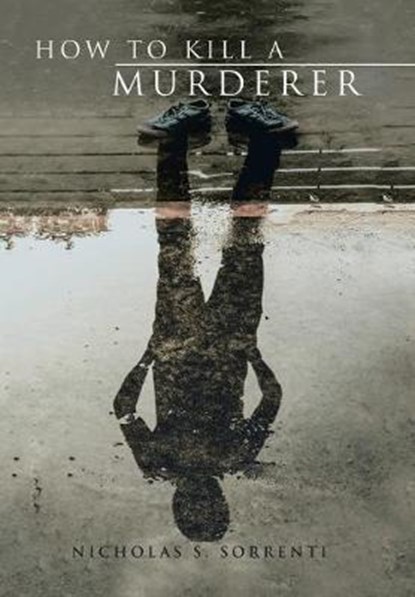 How to Kill a Murderer, SORRENTI,  Nicholas S. - Gebonden - 9781543457551