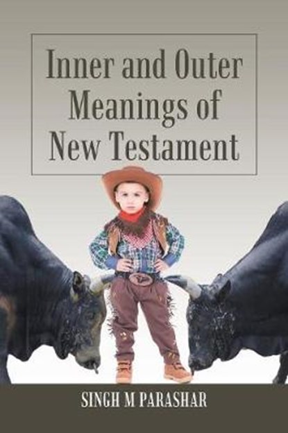 Inner and Outer Meanings of New Testament, Singh M Parashar - Overig - 9781543493207