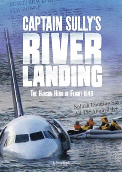 Captain Sully's River Landing: The Hudson Hero of Flight 1549, Steven Otfinoski - Paperback - 9781543541991