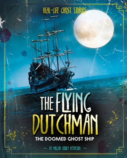 The Flying Dutchman: The Doomed Ghost Ship, Megan Cooley Peterson - Gebonden - 9781543573381