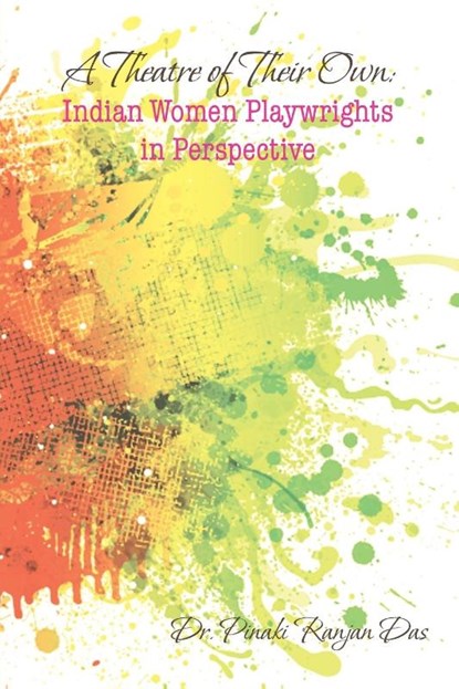 A Theatre of Their Own, Dr Pinaki Ranjan Das - Paperback - 9781543707670