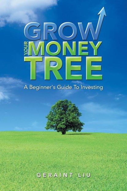 Grow Your Money Tree, Geraint Liu - Paperback - 9781543753899