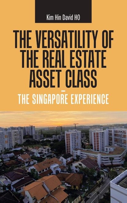 The Versatility of the Real Estate Asset Class - the Singapore Experience, Kim Hin David Ho - Gebonden - 9781543763607