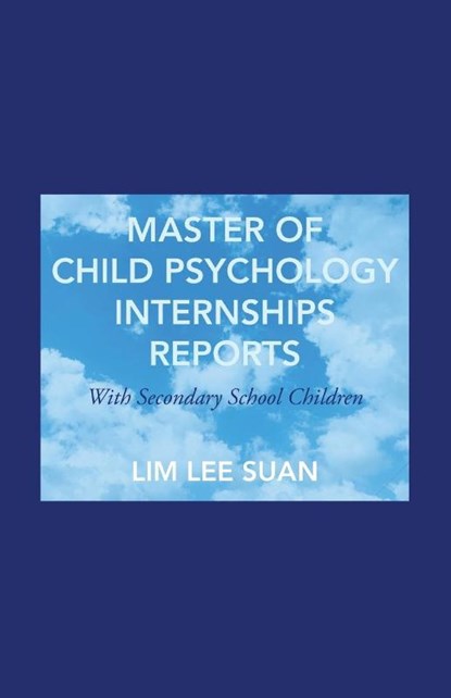 Master of Child Psychology Internships Reports, Lee Suan Lim - Paperback - 9781543766264