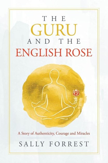 The Guru and the English Rose, Sally Forrest - Paperback - 9781543766592