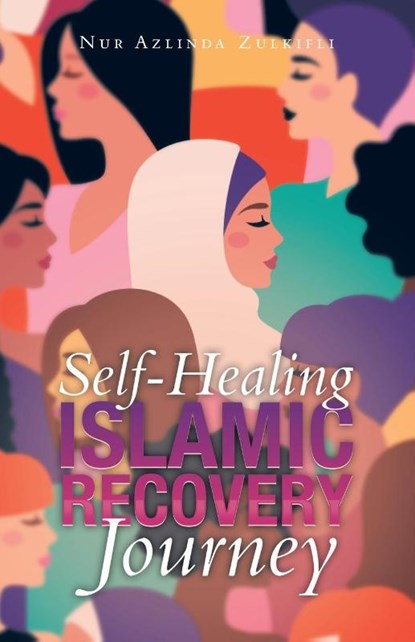 Self-Healing Islamic Recovery Journey, Nur Azlinda Zulkifli - Paperback - 9781543771565