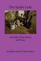 The Spider Lady and Other Short Stories and Poetry | Mark Alberto Yoder Nunez | 