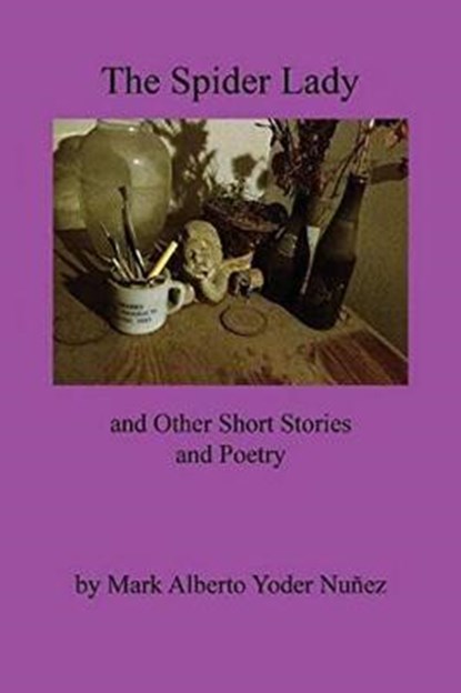 The Spider Lady and Other Short Stories and Poetry, NUNEZ,  Mark Alberto Yoder - Paperback - 9781543957082
