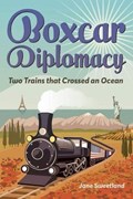 Boxcar Diplomacy | Jane Sweetland | 