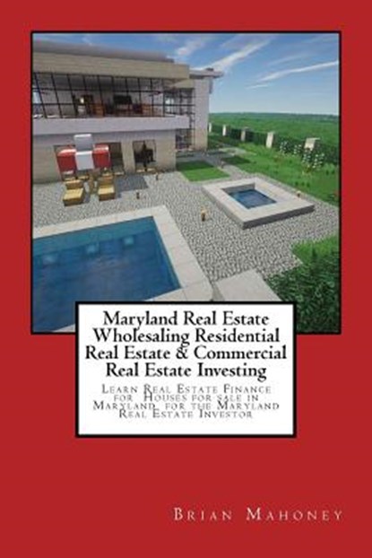 Maryland Real Estate Wholesaling Residential Real Estate & Commercial Real Estate Investing: Learn Real Estate Finance for Houses for sale in Maryland, Brian Mahoney - Paperback - 9781544088679