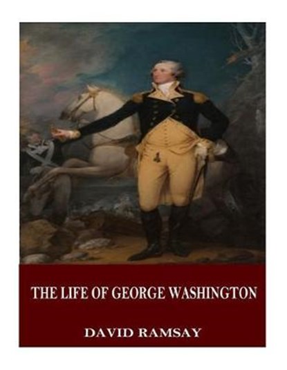 The Life of George Washington, RAMSAY,  David - Paperback - 9781544125282