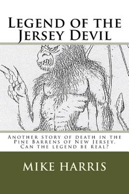Legend of the Jersey Devil: Another story of death in the Pine Barrens of New Jersey. Can the legend be real?, Mike Harris - Paperback - 9781544130026