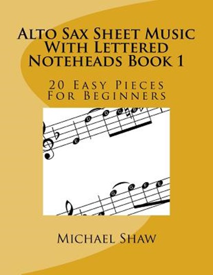 Alto Sax Sheet Music With Lettered Noteheads Book 1, Michael Shaw - Paperback - 9781544142302