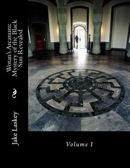 Wotan's Arcanum: Mystery of the Black Sun Revealed, Jake Laskey - Paperback - 9781544155012