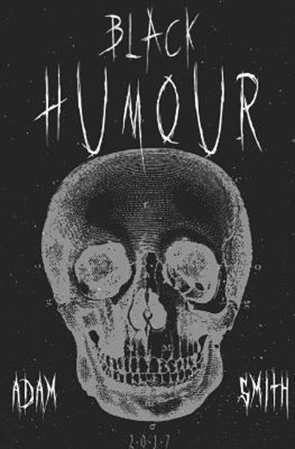 Black Humour: (300 adult jokes, dirty jokes, ironic jokes and a lot of funny ridiculous jokes), Adam Smith - Paperback - 9781544189550