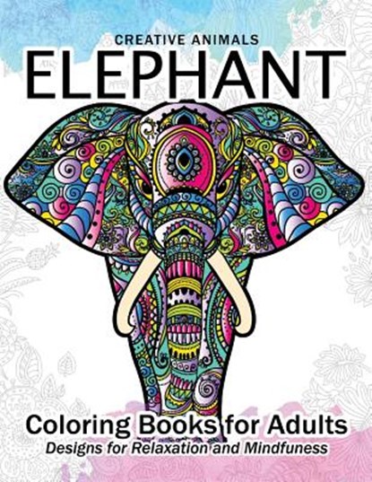 Elephant Coloring Book for Adults: Creative Animals Design for Relaxation and mindfulness, Adult Coloring Books - Paperback - 9781544209586