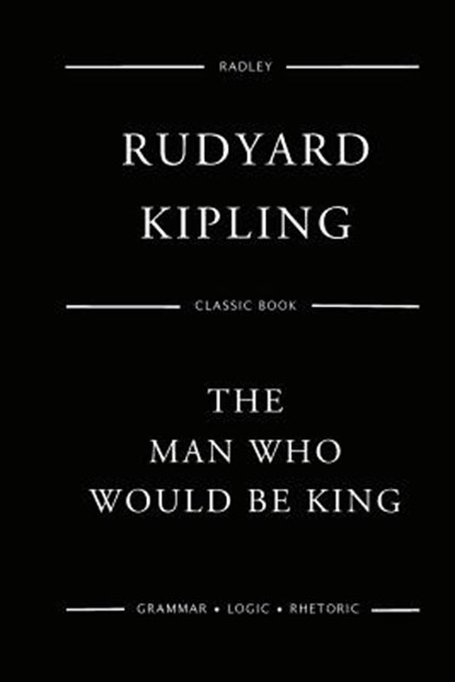 The Man Who Would Be King, Rudyard Kipling - Paperback - 9781544224718