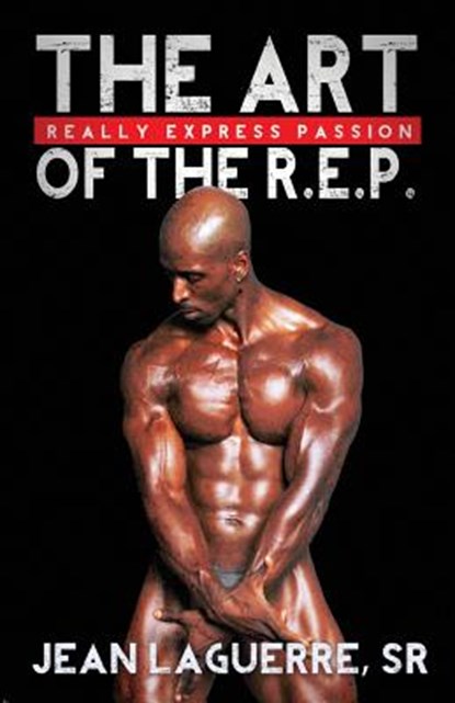 The Art of the R.E.P.: Really Express Passion, Jean Laguerre - Paperback - 9781544244280