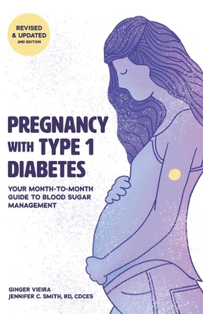 Pregnancy with Type 1 Diabetes, Jennifer Smith Cde ; Ginger Vieira - Paperback - 9781544267340
