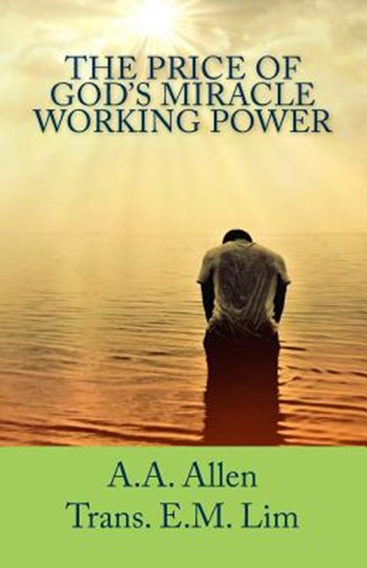 The Price of God's Miracle Working Power, A. a. Allen - Paperback - 9781544295848