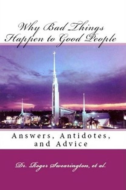 Why Bad Things Happen to Good People Answers, Antidotes, and Advice, Rev. Billy Graham ; Adrian Rogers ; John A. Huffman, Jr. ; Thomas K. Tewell ; James Kennedy ; William Bouknight ; Reverend Chuck Smith ; Michael W. Foss ; Robert Anthony Schuller ; Robert H. Schuller ; Dr. Roger Swearington - Ebook - 9781544295879