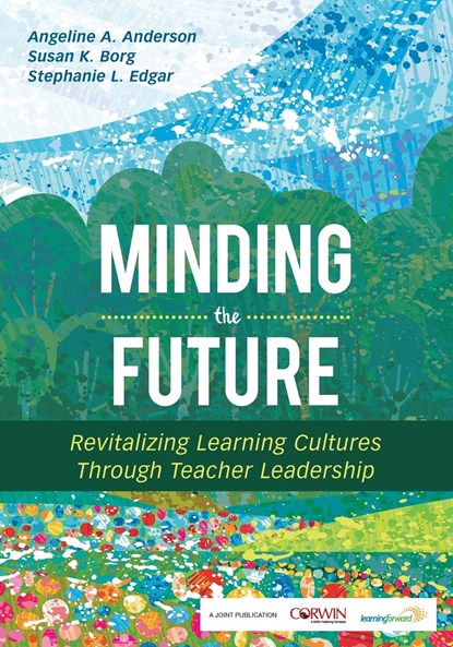 Minding the Future: Revitalizing Learning Cultures Through Teacher Leadership, Anderson - Paperback - 9781544318288
