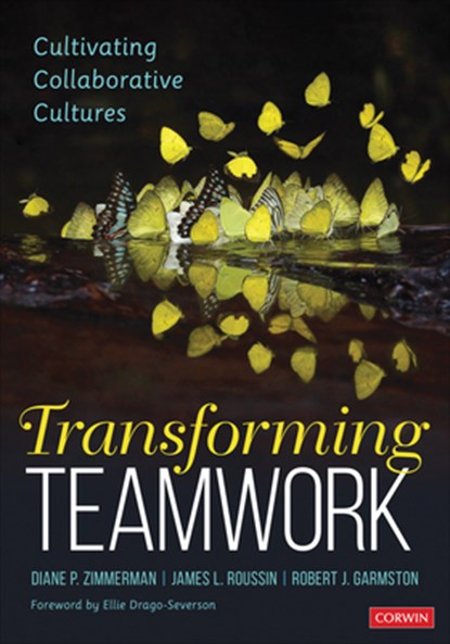 Transforming Teamwork, DIANE P. (EDUCATION CONSULTANT) ZIMMERMAN ; JIM (EXECUTIVE DIRECTOR,  Generative Human Systems) Roussin ; Robert John (Co-Developer, Cognitive Coaching and Adaptive Schools) Garmston - Paperback - 9781544319889