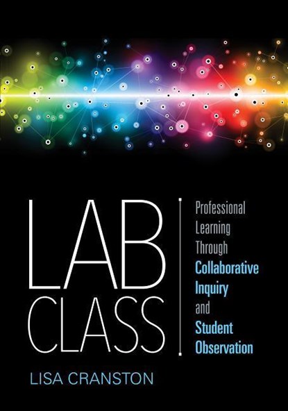 Lab Class: Professional Learning Through Collaborative Inquiry and Student Observation, Cranston - Paperback - 9781544327952