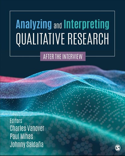 Analyzing and Interpreting Qualitative Research, VANOVER,  Charles F. ; Mihas, Paul A. ; Saldana, Johnny - Paperback - 9781544395876