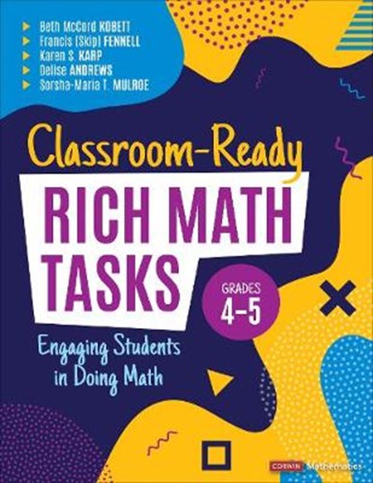 Classroom-Ready Rich Math Tasks, Grades 4-5, Beth McCord Kobett ; Francis M. Fennell ; Karen S. Karp ; Delise R. Andrews ; Sorsha-Maria T. Mulroe - Paperback - 9781544399164