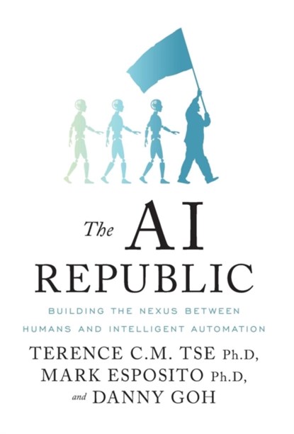The AI Republic, Terence C M Tse ; Mark Esposito ; Danny Goh - Gebonden - 9781544502830
