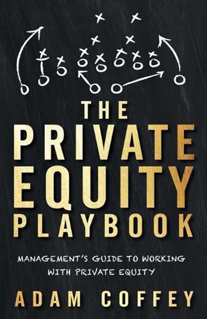 The Private Equity Playbook, Adam Coffey - Paperback - 9781544513263