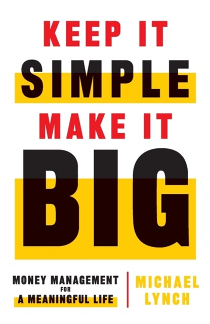 Keep It Simple, Make It Big, Michael Lynch - Paperback - 9781544515526