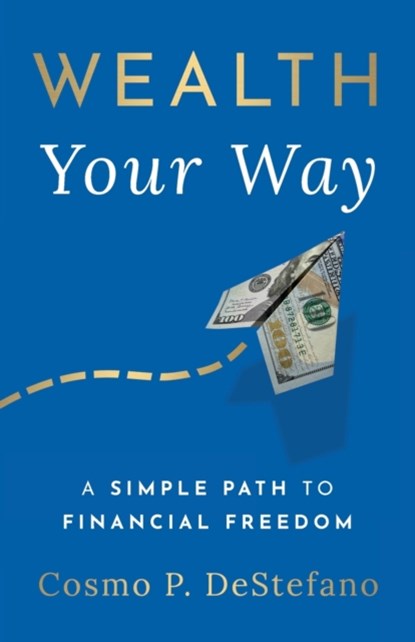 Wealth Your Way, Cosmo P DeStefano - Paperback - 9781544529844