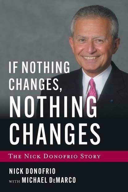 If Nothing Changes, Nothing Changes, Nick Donofrio ; Michael DeMarco - Paperback - 9781544531342