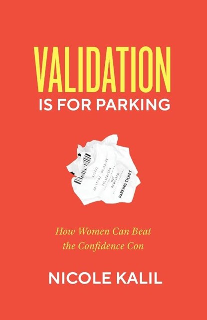 Validation Is For Parking, Nicole Kalil - Paperback - 9781544532691