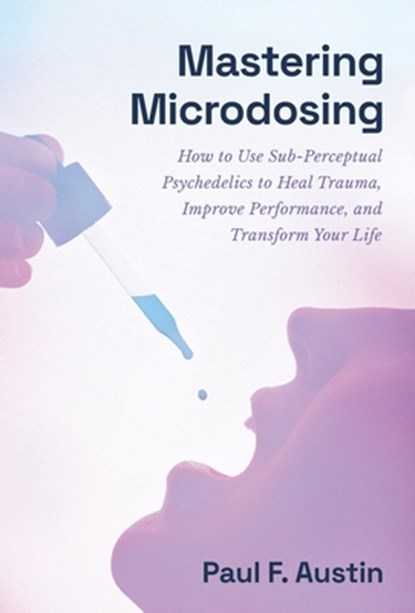 Mastering Microdosing, Paul F Austin - Gebonden - 9781544535081