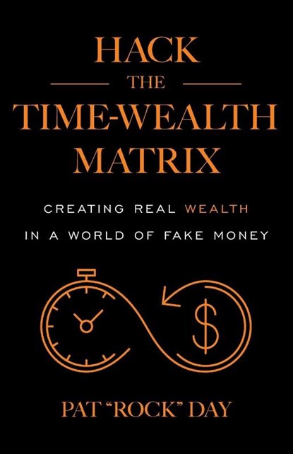Hack the Time Wealth Matrix, Pat "Rock" Day - Paperback - 9781544545813