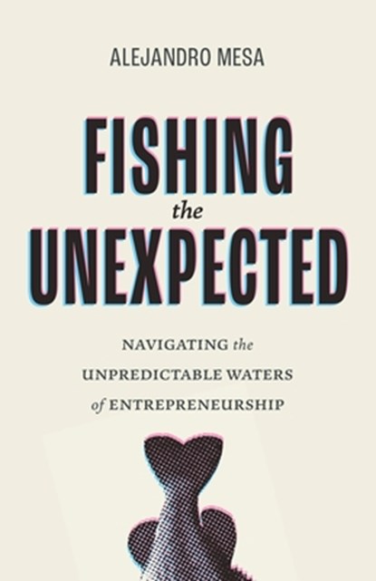 Fishing the Unexpected, Alejandro Mesa - Paperback - 9781544546841