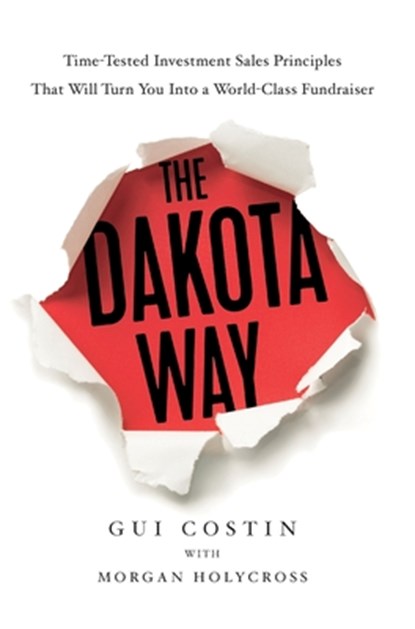 The Dakota Way: Time-Tested Principles That Will Turn You Into a World-Class Fundraiser, Gui Costin - Gebonden - 9781544547107