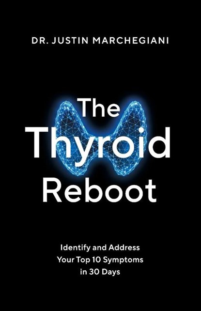 The Thyroid Reboot, Justin Marchegiani - Paperback - 9781544547626